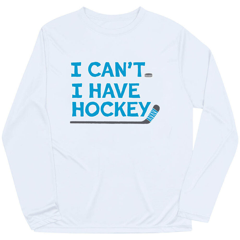 Hockey Long Sleeve Performance Tee - I Can't. I Have Hockey.