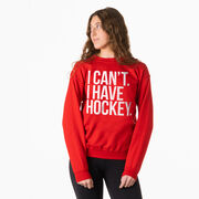 Hockey Crewneck Sweatshirt - I Can't. I Have Hockey