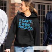 Hockey Hooded Sweatshirt - I Can't. I Have Hockey.