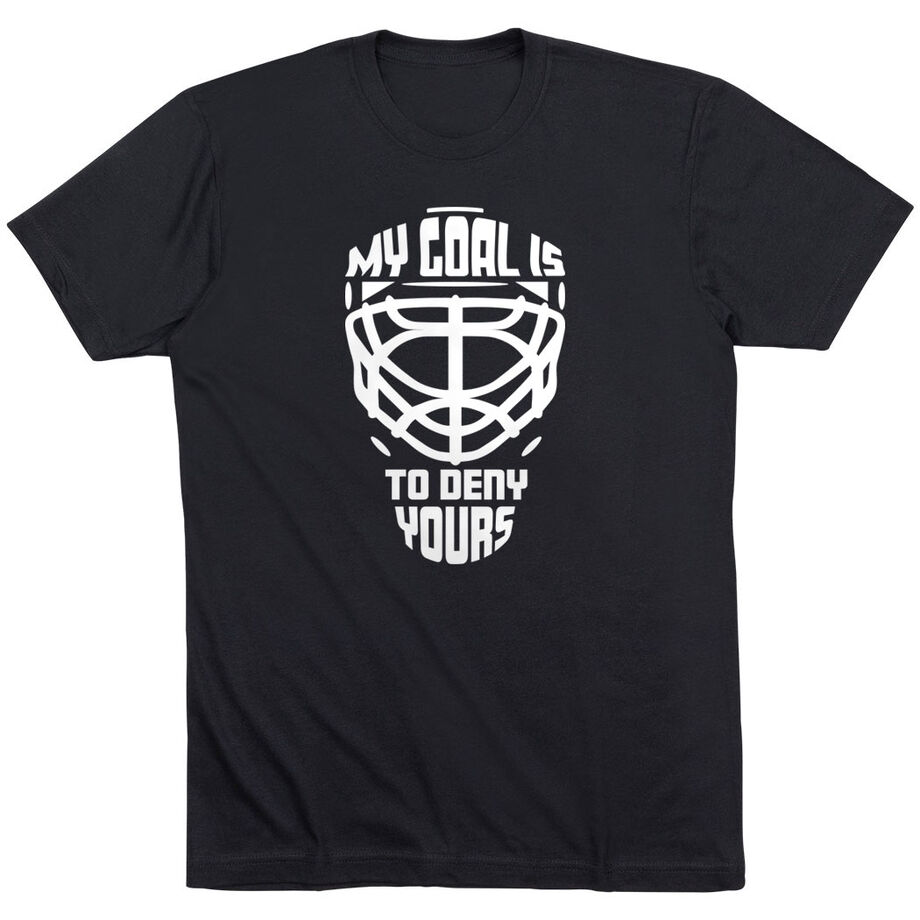Hockey Short Sleeve T-Shirt - My Goal is to Deny Yours Goalie Mask