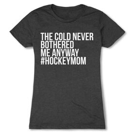 Hockey Women's Everyday Tee - The Cold Never Bothered Me Anyway #HockeyMom