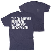 Hockey Short Sleeve T-Shirt - The Cold Never Bothered Me Anyway #HockeyMom (Back Design)