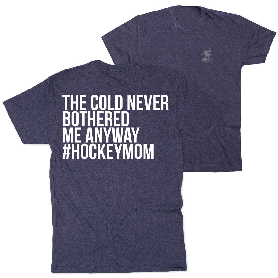 Hockey Short Sleeve T-Shirt - The Cold Never Bothered Me Anyway #HockeyMom (Back Design)
