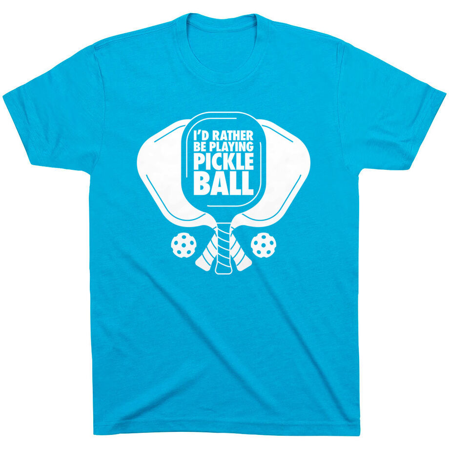 Pickleball Short Sleeve T-Shirt - I'd Rather Be Playing Pickleball
