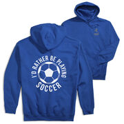 Soccer Hooded Sweatshirt - I'd Rather Be Playing Soccer Round (Back Design)