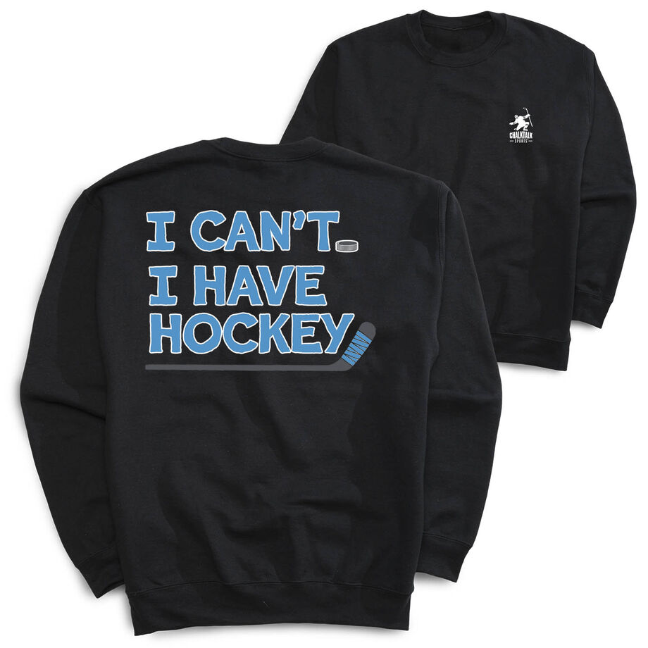 Hockey Crewneck Sweatshirt - I Can't. I Have Hockey. (Back Design)