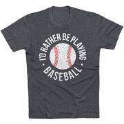 Baseball T-Shirt Short Sleeve - I'd Rather Be Playing Baseball Distressed