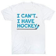 Hockey Short Sleeve T-Shirt - I Can't. I Have Hockey.