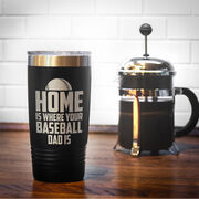 Baseball 20oz. Double Insulated Tumbler - Home Is Where Your Baseball Dad Is