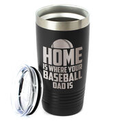 Baseball 20oz. Double Insulated Tumbler - Home Is Where Your Baseball Dad Is