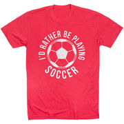 Soccer Short Sleeve T-Shirt - I'd Rather Be Playing Soccer (Round)