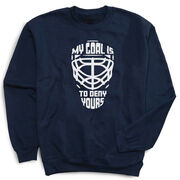 Hockey Crewneck Sweatshirt - My Goal is to Deny Yours Goalie Mask