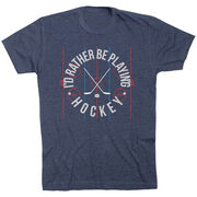 Hockey Short Sleeve T-Shirt - Rather Be Playing Hockey