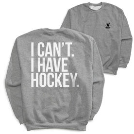 Hockey Crewneck Sweatshirt - I Can't. I Have Hockey (Back Design)