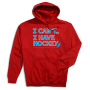 Hockey Hooded Sweatshirt - I Can't. I Have Hockey.