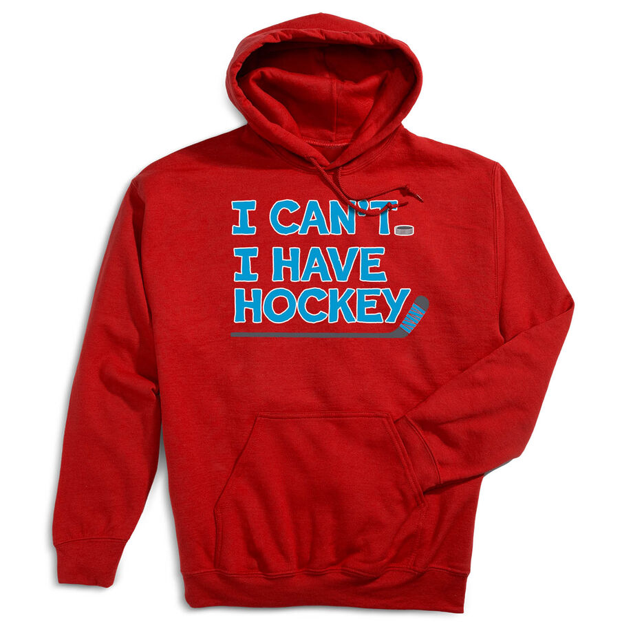 Hockey Hooded Sweatshirt - I Can't. I Have Hockey.