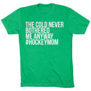 Hockey Short Sleeve T-Shirt - The Cold Never Bothered Me Anyway #HockeyMom