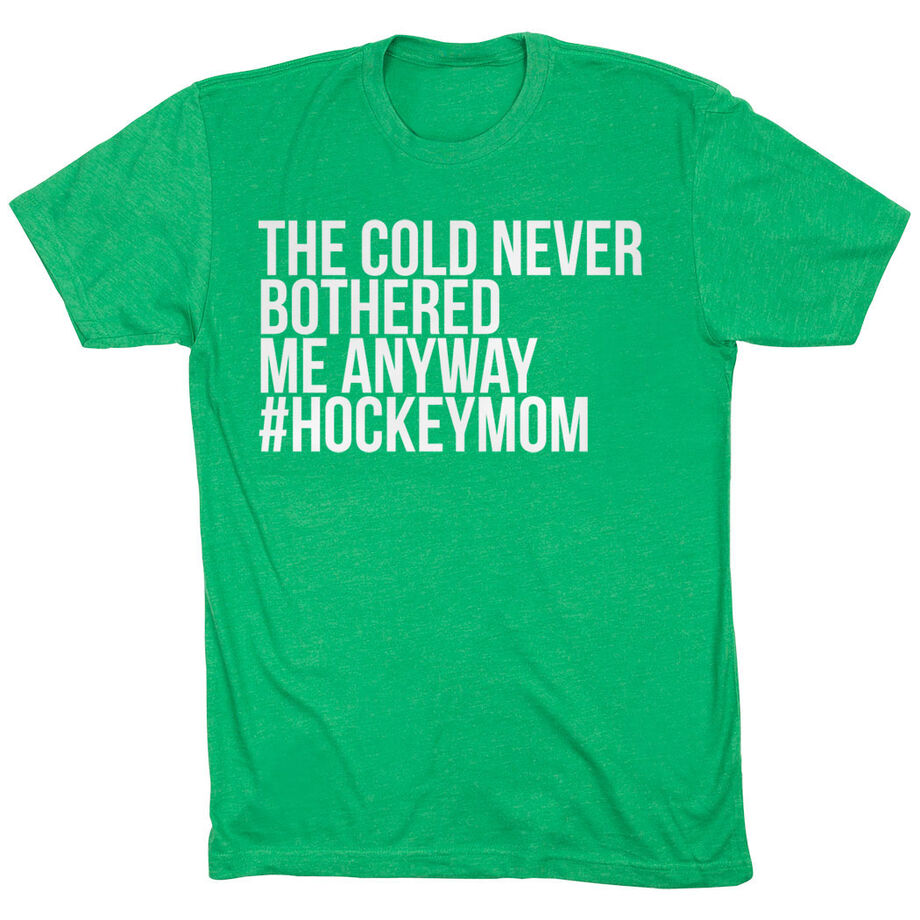 Hockey Short Sleeve T-Shirt - The Cold Never Bothered Me Anyway #HockeyMom