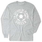 Soccer Tshirt Long Sleeve - I'd Rather Be Playing Soccer (Round)