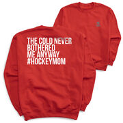 Hockey Crewneck Sweatshirt - The Cold Never Bothered Me Anyway #HockeyMom (Back Design)
