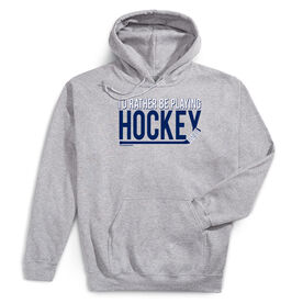 Hockey Hooded Sweatshirt - I'd Rather Be Playing Hockey