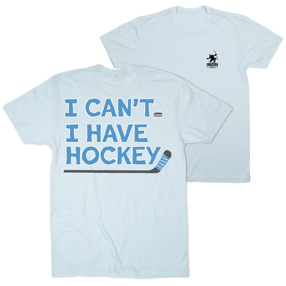 Hockey Short Sleeve T-Shirt - I Can't. I Have Hockey. (Back Design)