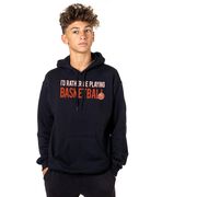 Basketball Hooded Sweatshirt - I'd Rather Be Playing Basketball