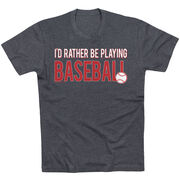 Baseball Tshirt Short Sleeve I'd Rather Be Playing Baseball