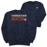 Basketball Crewneck Sweatshirt - I'd Rather Be Playing Basketball (Back Design)