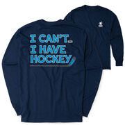 Hockey Tshirt Long Sleeve - I Can't. I Have Hockey. (Back Design)