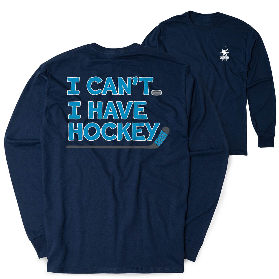 Hockey Tshirt Long Sleeve - I Can't. I Have Hockey. (Back Design)