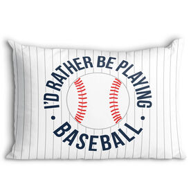 Baseball Pillowcase - Rather Be Playing Baseball