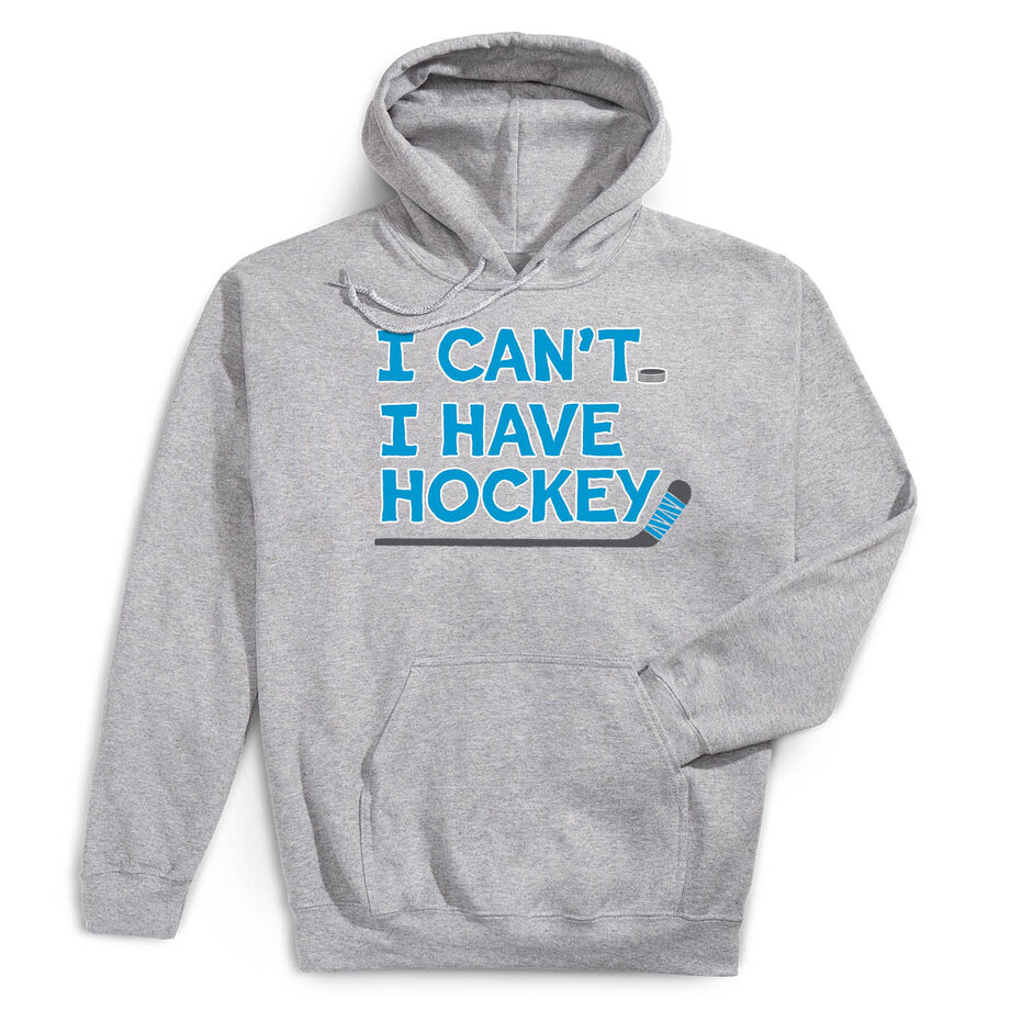 Hockey Hooded Sweatshirt - I Can't. I Have Hockey.
