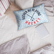 Hockey Pillowcase - Rather Be Playing Hockey