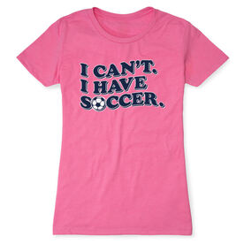 Soccer Women's Everyday Tee - I Can't. I Have Soccer.