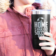 Soccer 20oz. Double Insulated Tumbler - Home Is Where Your Soccer Dad Is