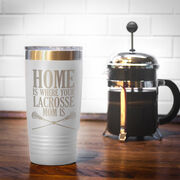 Girls Lacrosse 20oz. Double Insulated Tumbler - Home Is Where Your Lacrosse Mom Is