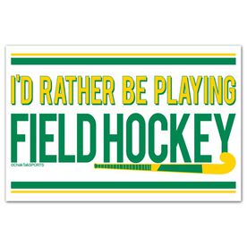I'd Rather Be Playing Field Hockey Decal