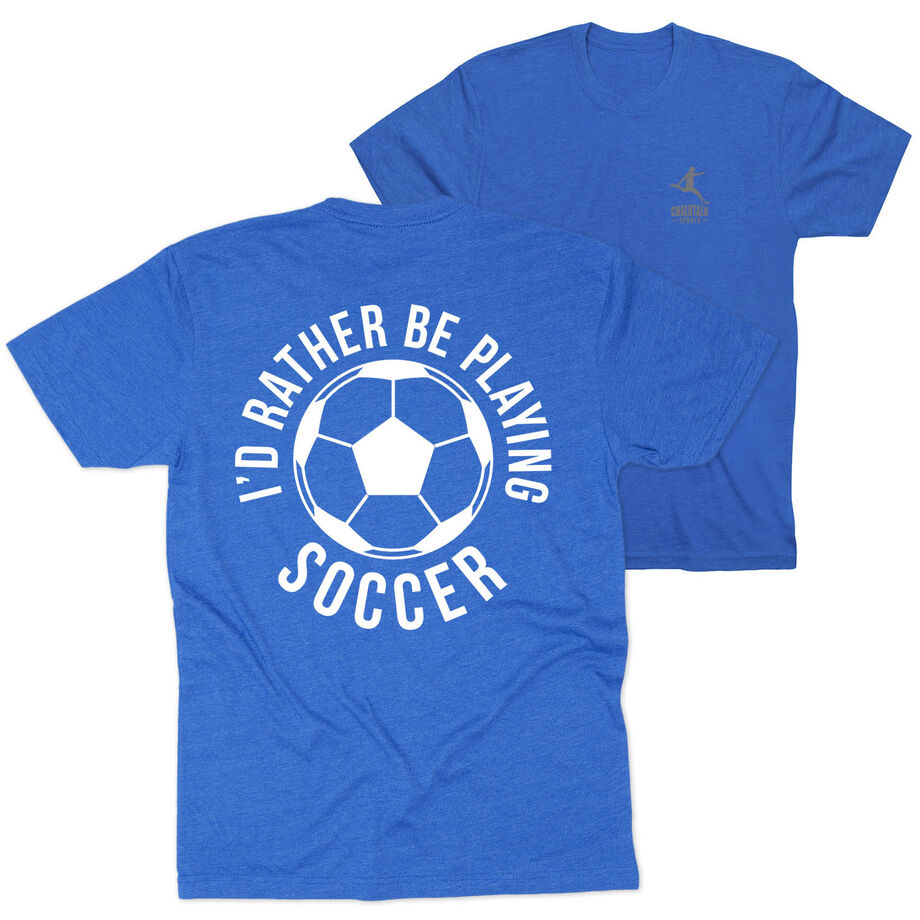 Soccer Short Sleeve T-Shirt - I'd Rather Be Playing Soccer Round (Back Design)