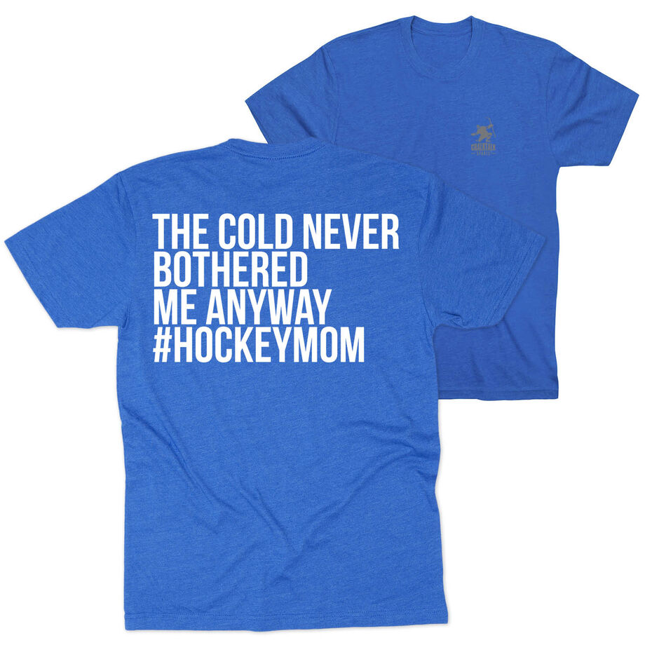 Hockey Short Sleeve T-Shirt - The Cold Never Bothered Me Anyway #HockeyMom (Back Design)