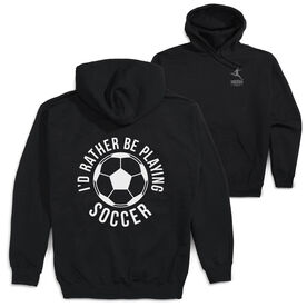 Soccer Hooded Sweatshirt - I'd Rather Be Playing Soccer Round (Back Design)