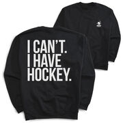 Hockey Crewneck Sweatshirt - I Can't. I Have Hockey (Back Design)