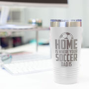Soccer 20oz. Double Insulated Tumbler - Home Is Where Your Soccer Dad Is