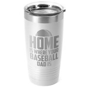 Baseball 20oz. Double Insulated Tumbler - Home Is Where Your Baseball Dad Is