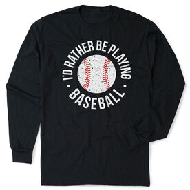 Baseball Tshirt Long Sleeve - I'd Rather Be Playing Baseball Distressed