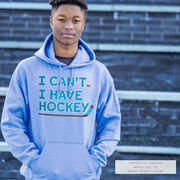 Hockey Hooded Sweatshirt - I Can't. I Have Hockey.