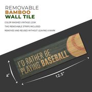 Baseball 12.5" X 4" Printed Bamboo Removable Wall Tile - I'd Rather Be Playing Baseball