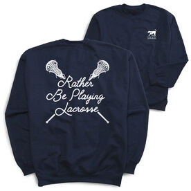 Girls Lacrosse Crewneck Sweatshirt - Rather Be Playing Lacrosse (Back Design)