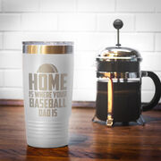 Baseball 20oz. Double Insulated Tumbler - Home Is Where Your Baseball Dad Is