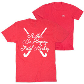 Field Hockey Short Sleeve T-Shirt - Rather Be Playing Field Hockey (Back Design)